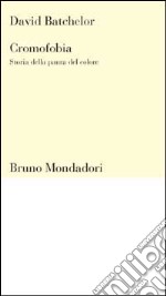 Cromofobia. Storia della paura del colore libro