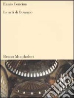 Le arti di Bisanzio libro