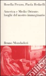 America e Medio Oriente. Luoghi del nostro immaginario libro