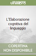 L'Elaborazione cognitiva del linguaggio libro