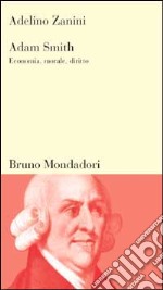 Adam Smith. Economia, morale, diritto libro