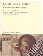 Cosmo, corpo, cultura. Enciclopedia antropologica libro