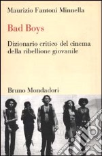 Bad boys. Dizionario critico del cinema della ribellione giovanile libro