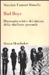 Bad boys. Dizionario critico del cinema della ribellione giovanile libro