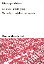 Le merci intelligenti. Miti e realtà del capitalismo contemporaneo libro