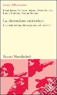 La dimensione curricolare. La scuola italiana dal programma al curricolo libro