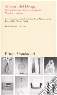 Maestri del design. Castiglioni, Magistretti, Mangiarotti, Mendini, Sottsass libro