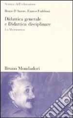 Didattica generale e Didattica disciplinare. La Matematica libro