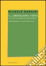 Il liberalismo forte. Per un'etica pubblica perfezionista libro