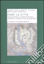 Fare la città. Salvaguardia e manutenzione urbana a Venezia in età moderna libro