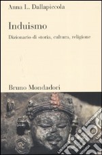 Induismo. Dizionario di storia, cultura, religione libro