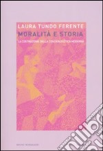 Moralità e storia. La costruzione della coscienza etica moderna