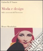 Moda e design. Stili e accessori del Novecento libro