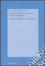La passività. Un tema filosofico-politico in Maria Zambrano