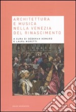 Architettura e musica nella Venezia del Rinascimento libro