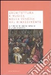 Architettura e musica nella Venezia del Rinascimento libro