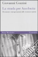 La strada per Auschwitz. Documenti e interpretazioni sullo sterminio nazista libro