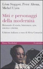 Miti e personaggi della modernità. Dizionario di storia, letteratura, arte, musica e cinema