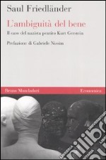 L'ambiguità del bene. Il caso del nazista pentito Kurt Gerstein libro