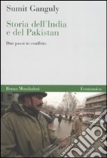 Storia dell'India e del Pakistan. Due paesi in conflitto libro