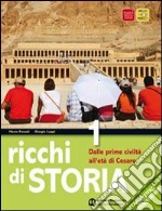 Ricchi di storia. Con geografia. Per le Scuole superiori. Con espansione online. Dalle prime civiltà alla crisi della Repubblica romana libro