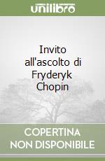 Invito all'ascolto di Fryderyk Chopin