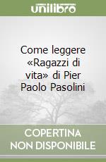 Come leggere «Ragazzi di vita» di Pier Paolo Pasolini libro