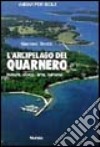 L'arcipelago del Quarnero. Natura, storia, arte, turismo libro