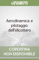 Aerodinamica e pilotaggio dell'elicottero libro