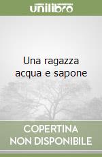 Una ragazza acqua e sapone libro