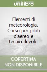 Elementi di meteorologia. Corso per piloti d'aereo e tecnici di volo libro