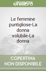 Le femmine puntigliose-La donna volubile-La donna  libro