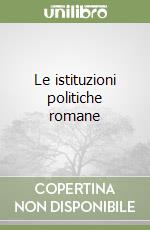 Le istituzioni politiche romane