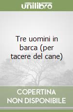 Tre uomini in barca (per tacere del cane) libro