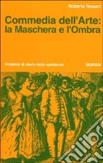 Commedia dell'arte: la maschera e l'ombra libro