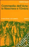 Commedia dell'arte: la maschera e l'ombra libro