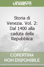 Storia di Venezia. Vol. 2: Dal 1400 alla caduta della Repubblica libro