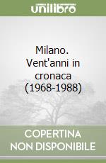 Milano. Vent'anni in cronaca (1968-1988) libro