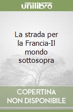 La strada per la Francia-Il mondo sottosopra libro