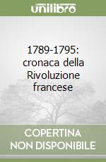 1789-1795: cronaca della Rivoluzione francese libro