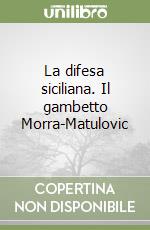 La difesa siciliana. Il gambetto Morra-Matulovic libro