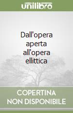 Dall'opera aperta all'opera ellittica libro