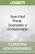 Jean-Paul Marat. Scienziato e rivoluzionario