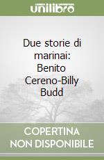 Due storie di marinai: Benito Cereno-Billy Budd libro