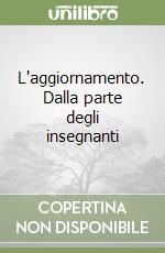 L'aggiornamento. Dalla parte degli insegnanti libro