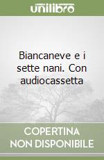 Biancaneve e i sette nani. Con audiocassetta