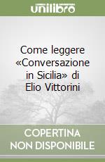 Come leggere «Conversazione in Sicilia» di Elio Vittorini libro