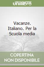 Vacanze. Italiano. Per la Scuola media (1) libro