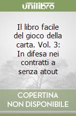 Il libro facile del gioco della carta. Vol. 3: In difesa nei contratti a senza atout