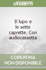 Il lupo e le sette caprette. Con audiocassetta libro